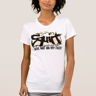 Hier niet op mijn gezicht grappige vrouwen op Shir T-shirt