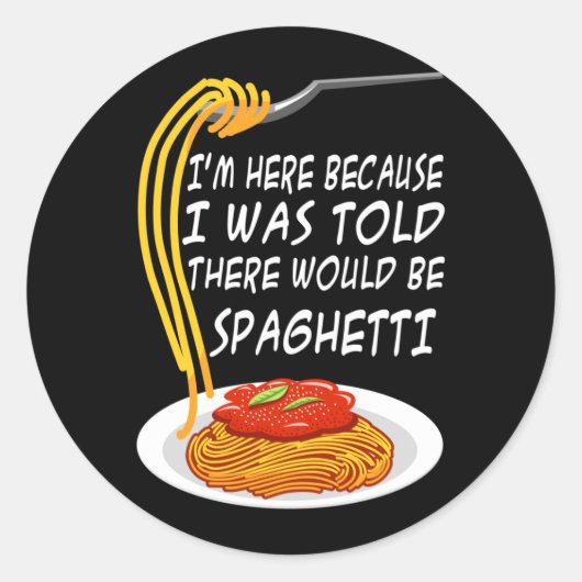 Hier Omdat Er Gezegd Werd Dat Er Spaghetti Zou Zij Ronde Sticker (Voorkant)