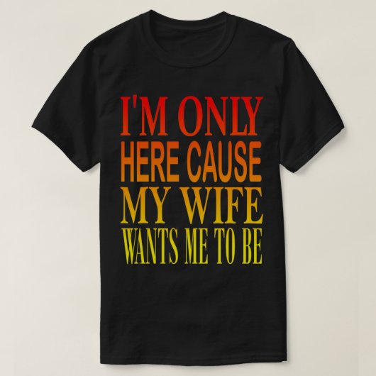 Hier Omdat Mijn Vrouw 3 T-shirt (Design voorkant)