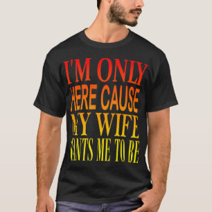 Hier Omdat Mijn Vrouw 3 T-shirt