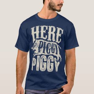Hier Piggy Piggy Boar Hunting Pig Hog Hun T-shirt