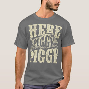 Hier Piggy PiggyBoar Hunting Wild Hog Hunter T-shirt