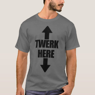 Hier Pijl omhoog en onderaan Mannen Twerk hier T-shirt