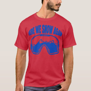 Hier sneeuwen we opnieuw t-shirt