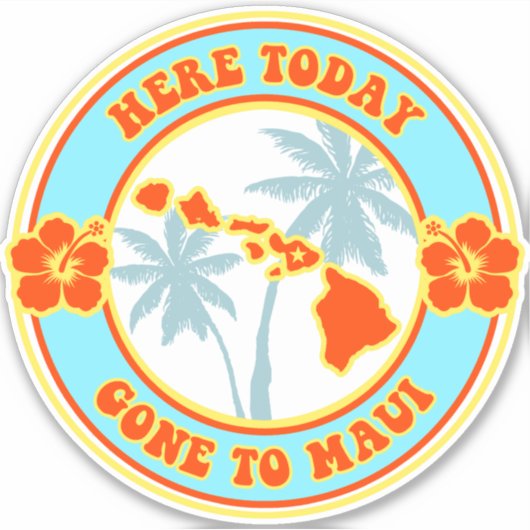 Hier vandaag gegaan naar Maui - Grappige Hawaïaans Sticker (Voorkant)
