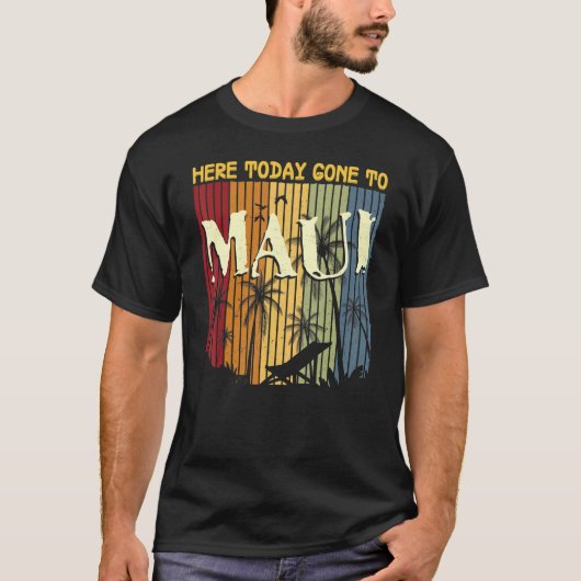 Hier vandaag gegaan naar Maui voor mannen Vrouwen T-shirt (Voorkant)