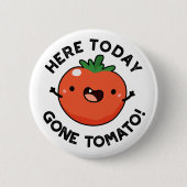 Hier vandaag Gone Tomato Funny Veggie Pun Ronde Button 5,7 Cm (Voorkant)