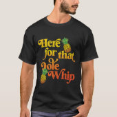 Hier voor die Dole Whip T-shirt (Voorkant)