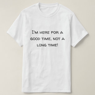 Hier voor een goede tijd t-shirt