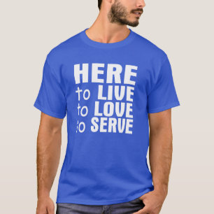 Hier voor Live, Love & Serve T-Shirt