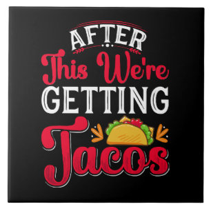 Hierna gaan we tacos eten tegeltje