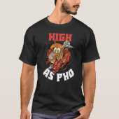 High As Pho T-shirt (Voorkant)