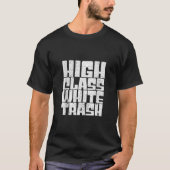 High Class White Trash Hick Redneck Trailer Distre T-shirt (Voorkant)
