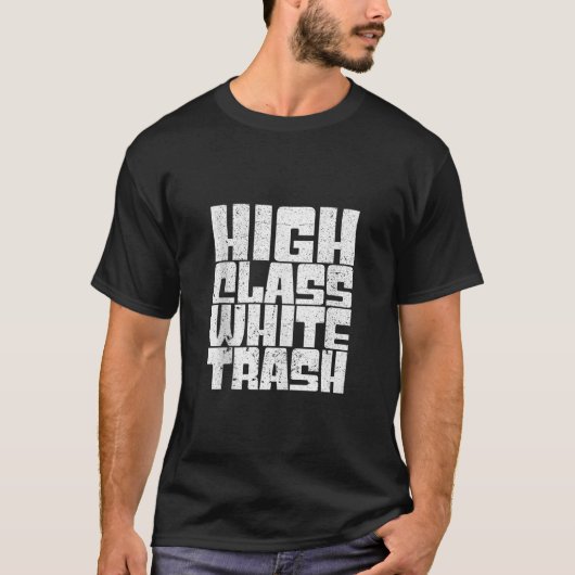 High Class White Trash Hick Redneck Trailer Distre T-shirt (Voorkant)