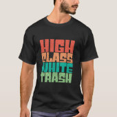 High Class White Trash Hick Redneck Trailer Retro T-shirt (Voorkant)