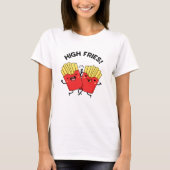 High Fries Grappige Vriend Pun T-shirt (Voorkant)