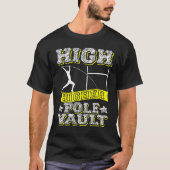 High Higher Pole Vault Vaulting Track And Field Va T-shirt (Voorkant)
