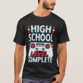 High School Level Complete Graduation Graduate Him T-shirt (Voorkant)