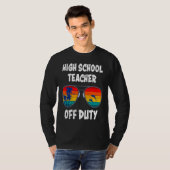 High school teacher off duty vacation teacher 1 t-shirt (Voorkant volledig)