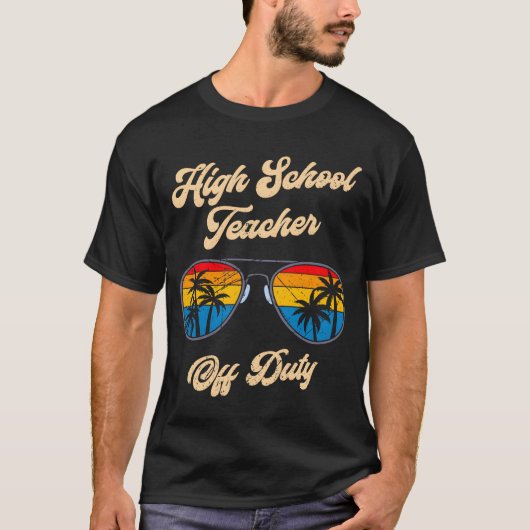 High school teacher off duty vacation teacher gift t-shirt (Voorkant)