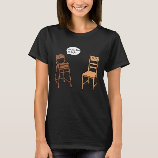 Highchair Pun I am So High  Chair Joke T-shirt (Voorkant)