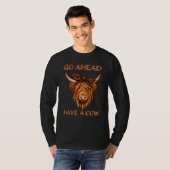 Highland Cow Go Ahead Have A Cow Sarcastic T-shirt (Voorkant volledig)