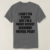 Highway Patrol Pilot I Cant Fix Stomme Funny Gift T-shirt (Design voorkant)