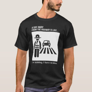 Highway Patrol Politie dag weg van de snelweg T-shirt