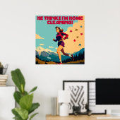 Hij denkt dat ik thuis aan het schoonmaken ben Sas Poster (Thuiskantoor)