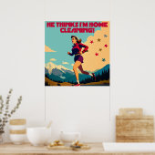 Hij denkt dat ik thuis aan het schoonmaken ben Sas Poster (Keuken)