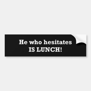 Hij die aarzelt lunch bumpersticker
