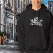 Hij die dapper is, heeft een gratis citaat hoodie