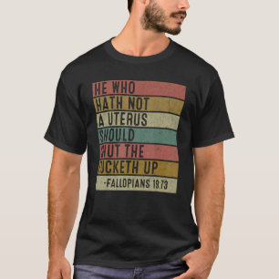 Hij die geen baarmoeder heeft, sluit de keth op. t-shirt