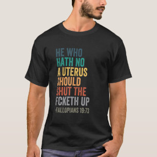 Hij die geen baarmoeder heeft, sluit de keth op. t-shirt