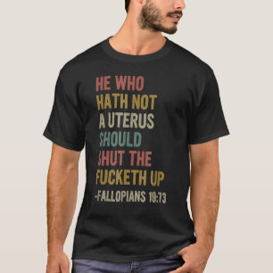 Hij die geen baarmoeder heeft, sluit de keth op. t-shirt