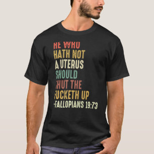 Hij die geen baarmoeder heeft, sluit de keth op. t-shirt