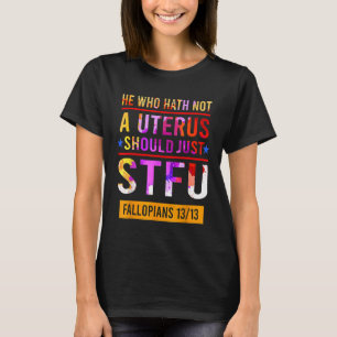 Hij die geen uterus is, moet alleen maar Fallopia  T-shirt