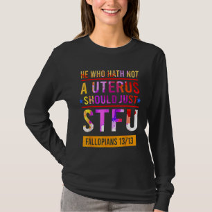 Hij die geen uterus is, moet alleen maar Fallopia  T-shirt