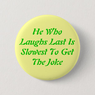 Hij die het laatst lacht, is het langst om de Joke Ronde Button 5,7 Cm