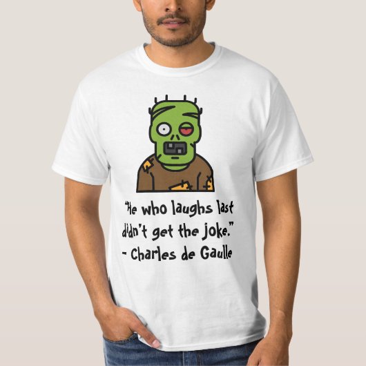 "Hij die het laatst lacht kreeg de grap niet." T-shirt (Voorkant)