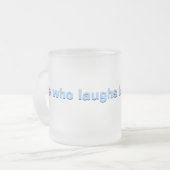 Hij die het laatst lacht... matglas koffiemok (Voorkant links)