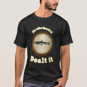 Hij die het rook, verhandelde het, vis t-shirt