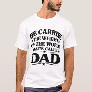 Hij Draagt Het Gewicht Van De Wereld Papa Shirt