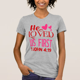 Hij hield eerst van ons (1 Johannes 4:19) T-shirt