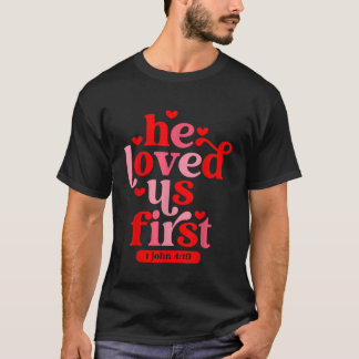 Hij hield van ons eerste bijbel 1 John 419 Christe T-shirt