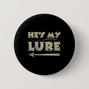 Hij is mijn lokaas en die van haar Vist koppels Ronde Button 5,7 Cm