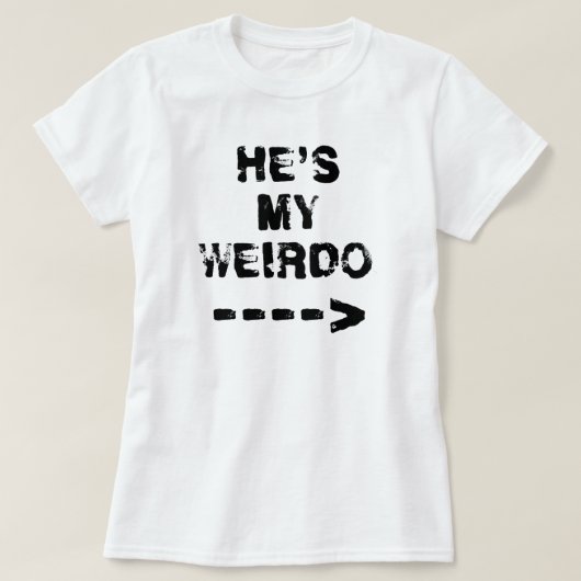 HIJ IS MIJN WEIRDO —> T-SHIRT (Design voorkant)