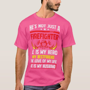 Hij is niet alleen een brandweerman. Hij is mijn H T-shirt