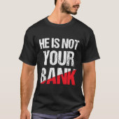 Hij is niet je bank Shirt grappig geld citaat voor (Voorkant)