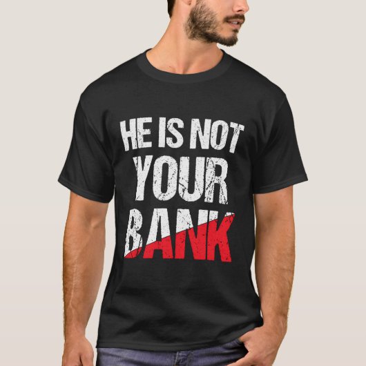 Hij is niet je bank Shirt grappig geld citaat voor (Voorkant)